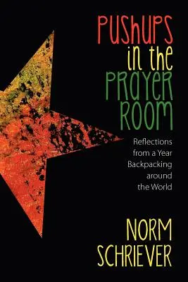 Kliky v modlitebni: Úvahy z ročného putovania s batohom okolo sveta - Pushups in the Prayer Room: Reflections from a Year Backpacking Around the World