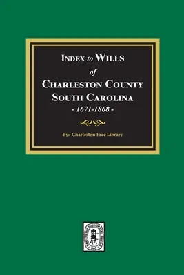 Index závetov okresu Charleston, Južná Karolína, 1671-1868 - Index to Wills of Charleston County, South Carolina, 1671-1868