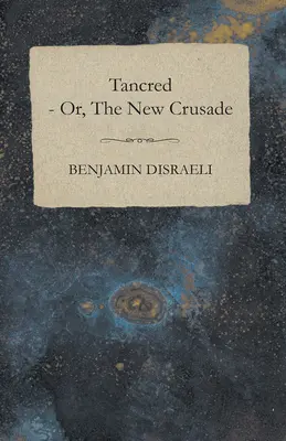 Tancred - alebo nová krížová výprava - Tancred - or, The New Crusade