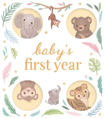 Prvý rok dieťaťa: Pamätný denník na zaznamenávanie a oslavu míľnikov vášho dieťaťa počas prvých 12 mesiacov - Baby's First Year: A Keepsake Journal to Record and Celebrate Your Baby's Milestones in Their First 12 Months