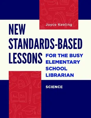 Nové lekcie založené na štandardoch pre zaneprázdneného knihovníka základnej školy: Prírodné vedy - New Standards-Based Lessons for the Busy Elementary School Librarian: Science