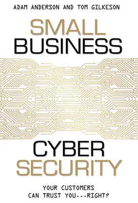Kybernetická bezpečnosť malých podnikov: Vaše zákazníčky vám môžu dôverovať... však? - Small Business Cyber Security: Your Customers Can Trust You...Right?