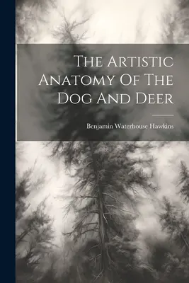 Umelecká anatómia psa a jeleňa - The Artistic Anatomy Of The Dog And Deer