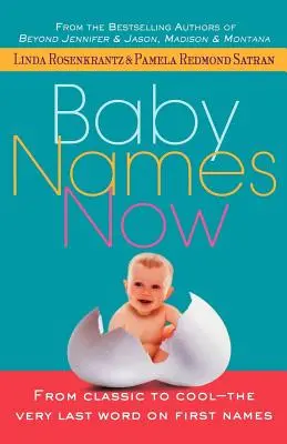 Mená pre deti teraz: Od klasiky po cool - posledné slovo o krstných menách - Baby Names Now: From Classic to Cool--The Very Last Word on First Names