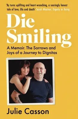 Zomrieť s úsmevom: A Memoir: Bolesti a radosti na ceste k dôstojnosti - Die Smiling: A Memoir: The Sorrows and Joys on a Journey to Dignitas