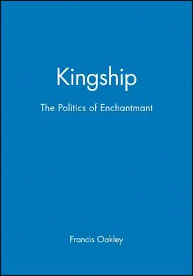 Kráľovstvo: Politika očarenia - Kingship: The Politics of Enchantmant