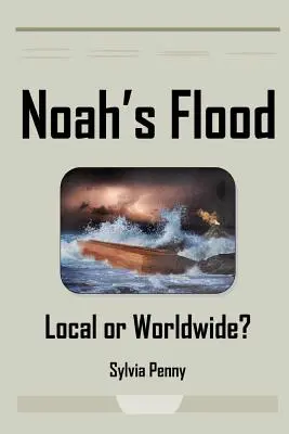 Noemova potopa: Lokálna alebo celosvetová? - Noah's Flood: Local or Worldwide?