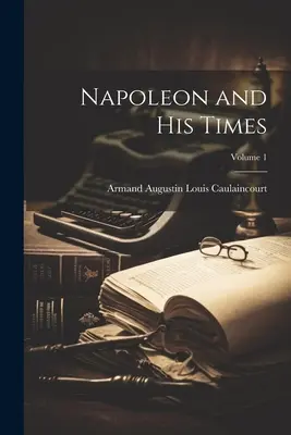 Napoleon a jeho doba; 1. diel - Napoleon and His Times; Volume 1