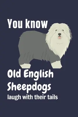 Viete, že staroanglické ovčiaky sa smejú chvostom: Pre fanúšikov staroanglických ovčiakov - You know Old English Sheepdogs laugh with their tails: For Old English Sheepdog Fans