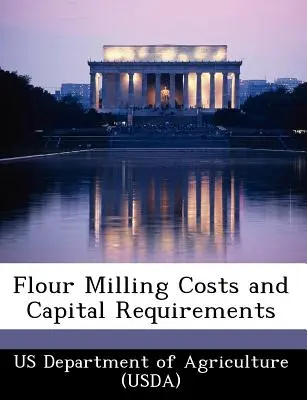 Náklady na mletie múky a kapitálové požiadavky (Us Department of Agriculture (Usda)) - Flour Milling Costs and Capital Requirements (Us Department of Agriculture (Usda))