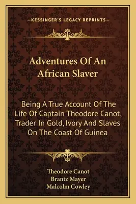 Dobrodružstvá afrického otrokára: Pravdivý opis života kapitána Theodora Canota, obchodníka so zlatom, slonovinou a otrokmi na pobreží Guiney - Adventures Of An African Slaver: Being A True Account Of The Life Of Captain Theodore Canot, Trader In Gold, Ivory And Slaves On The Coast Of Guinea