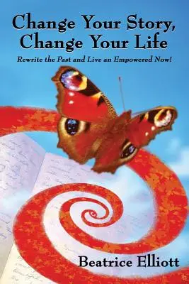 Zmeň svoj príbeh, zmeň svoj život: Prepíšte minulosť a žite posilnené teraz! - Change Your Story, Change Your Life: Rewrite the Past and Live an Empowered Now!
