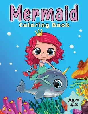 Omaľovánky morskej panny: Pre deti od 4 do 8 rokov - Mermaid Coloring Book: For Kids Ages 4-8