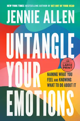 Rozpleťte svoje emócie: Pomenujte, čo cítite, a vedzte, čo s tým robiť - Untangle Your Emotions: Naming What You Feel and Knowing What to Do about It
