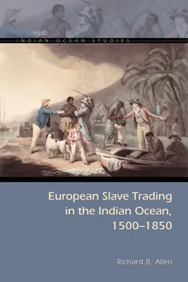 Európske obchodovanie s otrokmi v Indickom oceáne v rokoch 1500 - 1850 - European Slave Trading in the Indian Ocean, 1500-1850