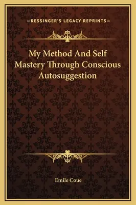 Moja metóda a sebaovládanie prostredníctvom vedomej autosugescie - My Method And Self Mastery Through Conscious Autosuggestion