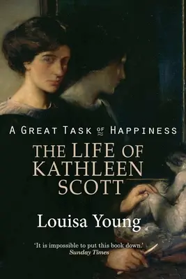 Veľká úloha šťastia Život Kathleen Scottovej - A Great Task of Happiness The Life of Kathleen Scott