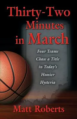 Tridsaťdva minút v marci: V dnešnej hystérii Hoosier sa štyri tímy naháňajú za titulom - Thirty-Two Minutes in March: Four Teams Chase a Title in Today's Hoosier Hysteria