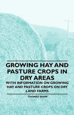 Pestovanie sena a pasienkových plodín v suchých oblastiach - s informáciami o pestovaní sena a pasienkových plodín na suchozemských farmách - Growing Hay and Pasture Crops in Dry Areas - With Information on Growing Hay and Pasture Crops on Dry Land Farms