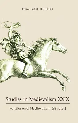 Štúdie o stredoveku XXIX: Politika a stredovek (štúdie) - Studies in Medievalism XXIX: Politics and Medievalism (Studies)