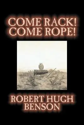 Poď na striedačku! Come Rope! by Robert Hugh Benson, Beletria, Literárna, Klasika, Sci-fi - Come Rack! Come Rope! by Robert Hugh Benson, Fiction, Literary, Classics, Science Fiction