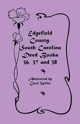 Edgefield County, Južná Karolína: Knihy listín 36, 37 a 38 - Edgefield County, South Carolina: Deed Books 36, 37 & 38