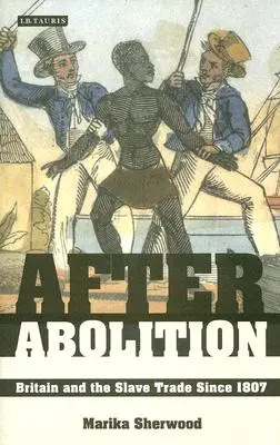Po zrušení: Británia a obchod s otrokmi od roku 1807 - After Abolition: Britain and the Slave Trade Since 1807