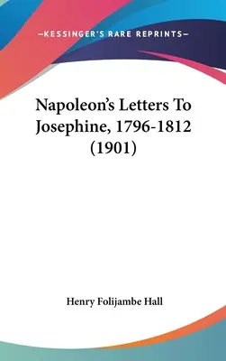 Napoleonove listy Jozefíne, 1796-1812 (1901) - Napoleon's Letters To Josephine, 1796-1812 (1901)