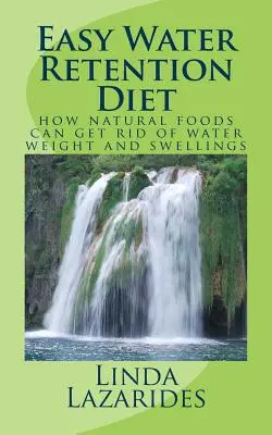 Jednoduchá diéta na zadržiavanie vody: Ako sa prírodnými potravinami môžete zbaviť hmotnosti vody a opuchov - Easy Water Retention Diet: how natural foods can get rid of water weight and swellings