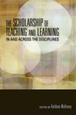 The Scholarship of Teaching and Learning in and Across Disciplines - The Scholarship of Teaching and Learning in and Across the Disciplines