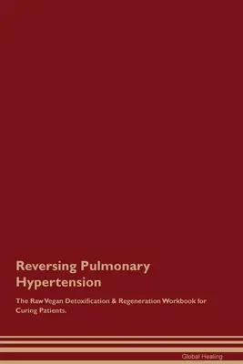 Zvrátenie pľúcnej hypertenzie The Raw Vegan Detoxification & Regeneration Workbook for Curing Patients. - Reversing Pulmonary Hypertension The Raw Vegan Detoxification & Regeneration Workbook for Curing Patients.