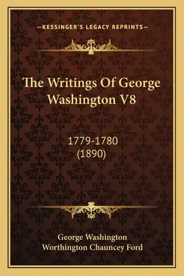 Spisy Georgea Washingtona V8: 1779-1780 (1890) - The Writings Of George Washington V8: 1779-1780 (1890)