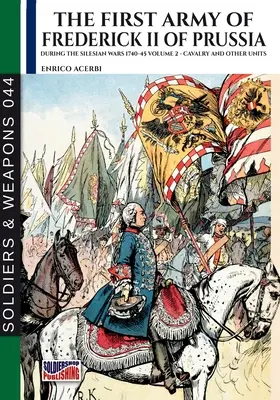 Prvá armáda Fridricha II. pruského - zväzok 2: Jazda a ďalšie jednotky - The first army of Frederick II of Prussia - Vol. 2: Cavalry and other units