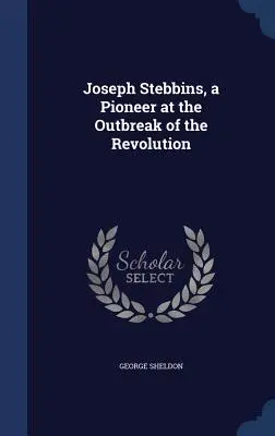 Joseph Stebbins, priekopník na začiatku revolúcie - Joseph Stebbins, a Pioneer at the Outbreak of the Revolution
