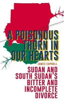 Jedovatý tŕň v našich srdciach: Trpký a nedokončený rozvod Sudánu a Južného Sudánu - A Poisonous Thorn in Our Hearts: Sudan and South Sudan's Bitter and Incomplete Divorce