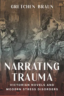 Rozprávanie o traume: Viktoriánske romány a moderné stresové poruchy - Narrating Trauma: Victorian Novels and Modern Stress Disorders