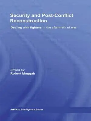 Bezpečnosť a rekonštrukcia po skončení konfliktu: Jednanie s bojovníkmi po vojne - Security and Post-Conflict Reconstruction: Dealing with Fighters in the Aftermath of War