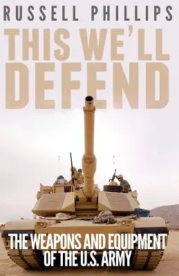 Toto ubránime: Zbrane a vybavenie americkej armády - This We'll Defend: The Weapons and Equipment of the U.S. Army