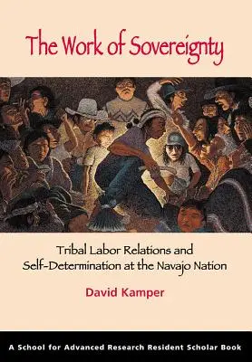 Dielo zvrchovanosti: Kmeňové pracovné vzťahy a sebaurčenie v národe Navajo - The Work of Sovereignty: Tribal Labor Relations and Self-Determination at the Navajo Nation