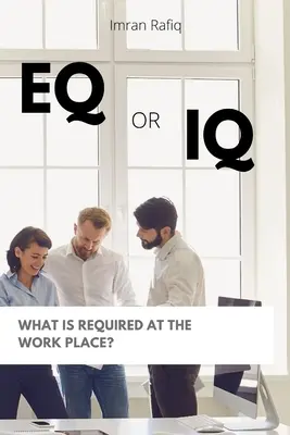 EQ alebo IQ - čo sa vyžaduje na pracovisku? - EQ or IQ- What is required at the work place?