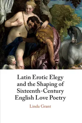 Latinská erotická elegia a formovanie anglickej milostnej poézie šestnásteho storočia: Lascívni básnici - Latin Erotic Elegy and the Shaping of Sixteenth-Century English Love Poetry: Lascivious Poets