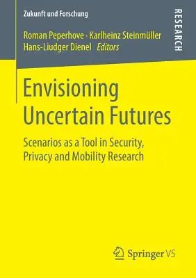 Envisioning Uncertain Futures: Envisioning Uncertain Futures: Scenáre ako nástroj výskumu bezpečnosti, súkromia a mobility - Envisioning Uncertain Futures: Scenarios as a Tool in Security, Privacy and Mobility Research