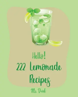 Ahoj! 222 receptov na limonády: Kniha receptov na limonády pre začiatočníkov [Malinová kuchárka, kuchárka na šalátovú misu, kniha receptov na tequilové koktaily, vodka - Hello! 222 Lemonade Recipes: Best Lemonade Cookbook Ever For Beginners [Raspberry Cookbook, Salad Bowl Cookbook, Tequila Cocktail Recipe Book, Vodk