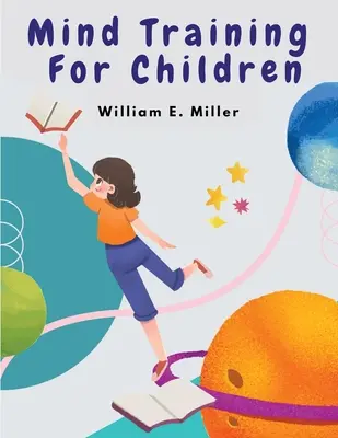 Tréning mysle pre deti: Praktický tréning Pomáhame vašim deťom v škole - Mind Training For Children: A Practical Training Helping Your Children In School