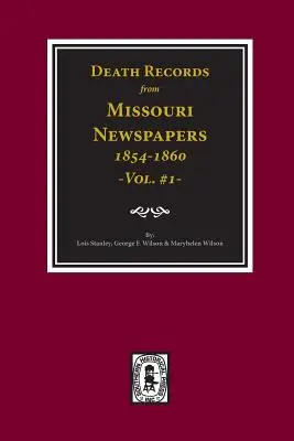 Záznamy o úmrtí z novín v Missouri, 1854-1860. (zväzok č. 1) - Death Records from Missouri Newspapers, 1854-1860. (Vol. #1)
