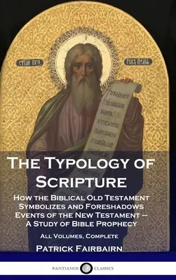 Typológia Písma: Ako biblický Starý zákon symbolizuje a predpovedá udalosti Nového zákona - štúdium biblických proroctiev - Al - The Typology of Scripture: How the Biblical Old Testament Symbolizes and Foreshadows Events of the New Testament - A Study of Bible Prophecy - Al