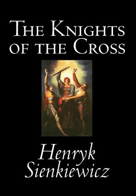 Rytieri kríža by Henryk Sienkiewicz, Beletria, Historická - The Knights of the Cross by Henryk Sienkiewicz, Fiction, Historical