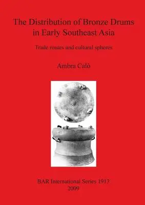 The Distribution of Bronze Drums in Early Southeast Asia [Rozšírenie bronzových bubnov vo včasnej juhovýchodnej Ázii]: Obchodné cesty a kultúrne sféry - The Distribution of Bronze Drums in Early Southeast Asia: Trade routes and cultural spheres