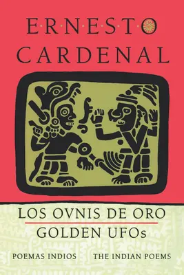 Zlaté ufóny: Indiánske básne: Los Ovnis de Oro: Poemas Indios - Golden Ufos: The Indian Poems: Los Ovnis de Oro: Poemas Indios