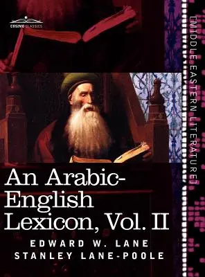 Arabsko-anglický lexikón (v ôsmich zväzkoch), zväzok II: odvodený z najlepších a najrozsiahlejších východných zdrojov - An Arabic-English Lexicon (in Eight Volumes), Vol. II: Derived from the Best and the Most Copious Eastern Sources
